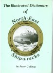 Collings, Peter - The Illustrated Dictionary of North-East Shipwrecks
