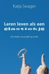 Katja Swager - Leren leven als een elastiekje