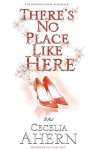 Cecelia Ahern - There's No Place Like Here