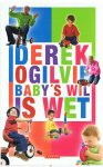 Ogilvie, Derek - Baby's wil is wet - de handleiding voor papa's en mama's met probleemkinderen