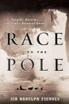 Ranulph Fiennes 42437 - Race To The Pole Tragedy, Heroism, and Scott's Antarctic Quest