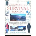  - The COMMANDO SURVIVAL Manuel -the practical guide to Mastering Outdoor Skills and Staying Alive against the Odds