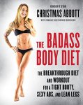 Christmas Abbott, Maggie Greenwood-Robinson - Badass Body Diet
