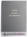Capelle, L. - De weg der bekeering --- Welke de Drieënige God heeft believen te houden met mij, arm diep onwaardig stof, om mij te roepen uit de duisternis en te brengen tot Zijn wonderbaar licht.
