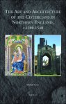 Michael Carter - Art and Architecture of the Cistercians in Northern England, c.1300-1540