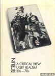 Kent, Sarah & Gillen, Eckhart (exhibition and catalogue) - Berlin. A Critical View. Ugly Realism 20s-70s