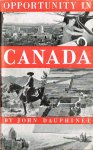Dauphinee, J. - Opportunity in Canada /  forew. by Lord Beaverbrook