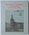 Hartog, E. den - Romanesque architecture and sculpture in the Meuse Valley / druk 1