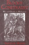 Theodor Meron - Bloody Constraint: War and Chivalry in Shakespeare