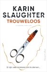 Karin Slaughter 38922 - Trouweloos Er zijn vele manieren om te sterven...