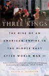 Gardner, Lloyd C. - Three Kings: The Rise of an American Empire in the Middle East After World War II