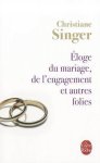 Christiane Singer - Eloge Du Mariage, De L'Engagement ET Autres Folies