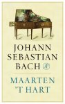 Maarten 't Hart - Johann Sebastian Bach