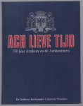 PRA van Iddekinge - Ach lieve tijd : 750 jaar Arnhem, de Arnhemmers en .../ [onder red. van P.R.A. van Iddekinge ... et al.].