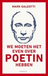 Mark Galeotti - We moeten het even over Poetin hebben