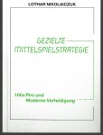 Nikolaiczuk, Lothar - Gezielte Mittelspielstrategie -100 x Pirc und Moderne Verteidigung