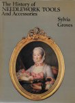 Sylvia Groves - The History of Needlework Tools and Accessories