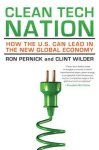 Pernick, Ron & Wilder, Clint - Clean Tech Nation - How the U.S. Can Lead in the New Global Economy Pernick, Ron & Wilder, Clint - Clean Tech Nation - How the U.S. Can Lead in the New Global Economy
