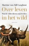 Martine van Zijll Langhout - Over leven in het wild - Wat de wilde dieren mij leerden
