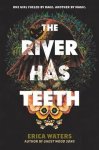 Erica Waters - The River Has Teeth