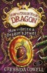 Cressida Cowell - How to Train Your Dragon: How to Seize a Dragon's Jewel Book 10