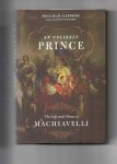 Capponi Niccolo - An Unlikely Prince, the Life and Times of Machiavelli.