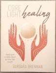 BRENNAN, BARBARA. - Core light healing, Healing en creatie vanuit je innerlijke kracht