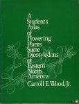 WOOD, Carroll E. - A Student's Atlas of Flowering Plants: Some Dicotyledons of Eastern North America. Including 120 Illustrations