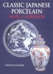 Nagatake, Takeshi: - Classic Japanese Porcelain, Imari and Kakiemon,