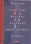 Safranski, Rüdiger - Hoeveel waarheid heeft de mens nodig?: Over het denkbare en het leefbare