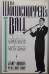 Herman, Woody. / Troup, Stuart. - The Woodchopper's Ball. The autibiography of Woody Herman.