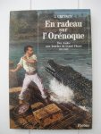 Crevaux, Jules - en radeau sur l'orénoque. Des Andes aux bouches du grand fleuve 1881-1882.
