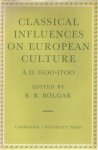 Bolgar, R.R, - Classical Influences on European Culture, A.D. 1500-1700