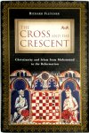 Richard Fletcher, Richard A. Fletcher - The Cross and the Crescent