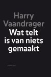 Harry Vaandrager - Wat telt is van niets gemaakt