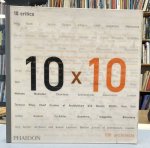 CONSTANTINOPOULOS, VIVIAN; BAIRD, IONA [ED.] - 10 x 10. 10 critics, 100 architects, 10 essays.