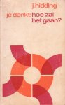 Hidding, J. - Je denkt: hoe zal het gaan?