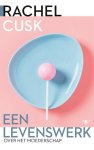 Rachel Cusk - (1) Een Levenswerk