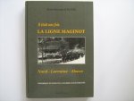 Wahl, Jean Bernard - Il était une fois - LA LIGNE MAGINOT - Nord - Lorraine - Alsace, Historique et Guide de la Célèbre Ligne Forifiée