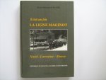 Wahl, Jean Bernard - Il était une fois - LA LIGNE MAGINOT - Nord - Lorraine - Alsace, Historique et Guide de la Célèbre Ligne Forifiée