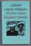 Márquez, Gabriel, García - Afval en dorre bladeren. Roman. Vertaald door C.A.G. van den Broek
