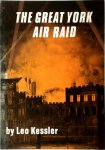 Leo Kessler 179904 - The Great York Air Raid The Baedeker Bombing Attack on York, April 29th, 1942