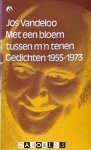 Jos Vandeloo - Met een bloem tussen m'n tenen. Gedichten 1955 - 1973