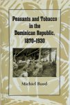 Michiel Baud - Peasants and Tobacco in the Dominican Republic, 1870-1930