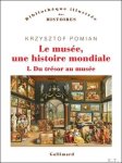Krzysztof Pomian - Du tr sor au mus e Le mus e, une histoire mondiale