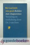Oort (vertaling en toelichting), Dr. J. van - Bij God lééft ons goed --- Bidden met Augustinus