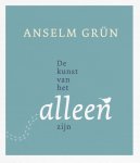 Anselm Grun - De Kunst Van Het Alleenzijn