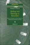Nektarios Zarras - Ideology and Patronage in Byzantium. Dedicatory Inscriptions and Patron Images from Middle Byzantine Macedonia and Thrace