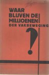 - Waar blijven de millioenen der vakbeweging?