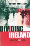 Hennessey, Th. - Dividing Ireland : World War I and partition